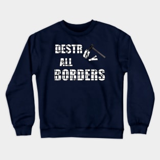 destroying borders and saving lives Crewneck Sweatshirt